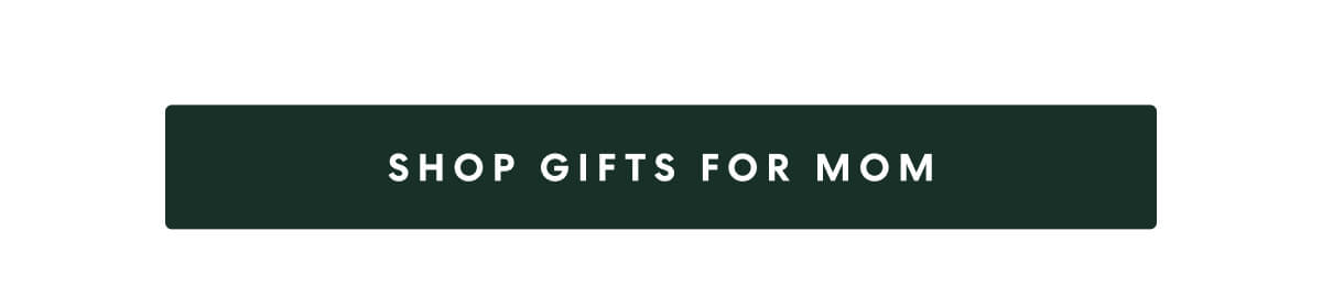 SHOP GIFTS FOR MOM