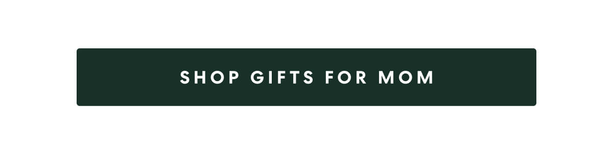 SHOP GIFTS FOR MOM