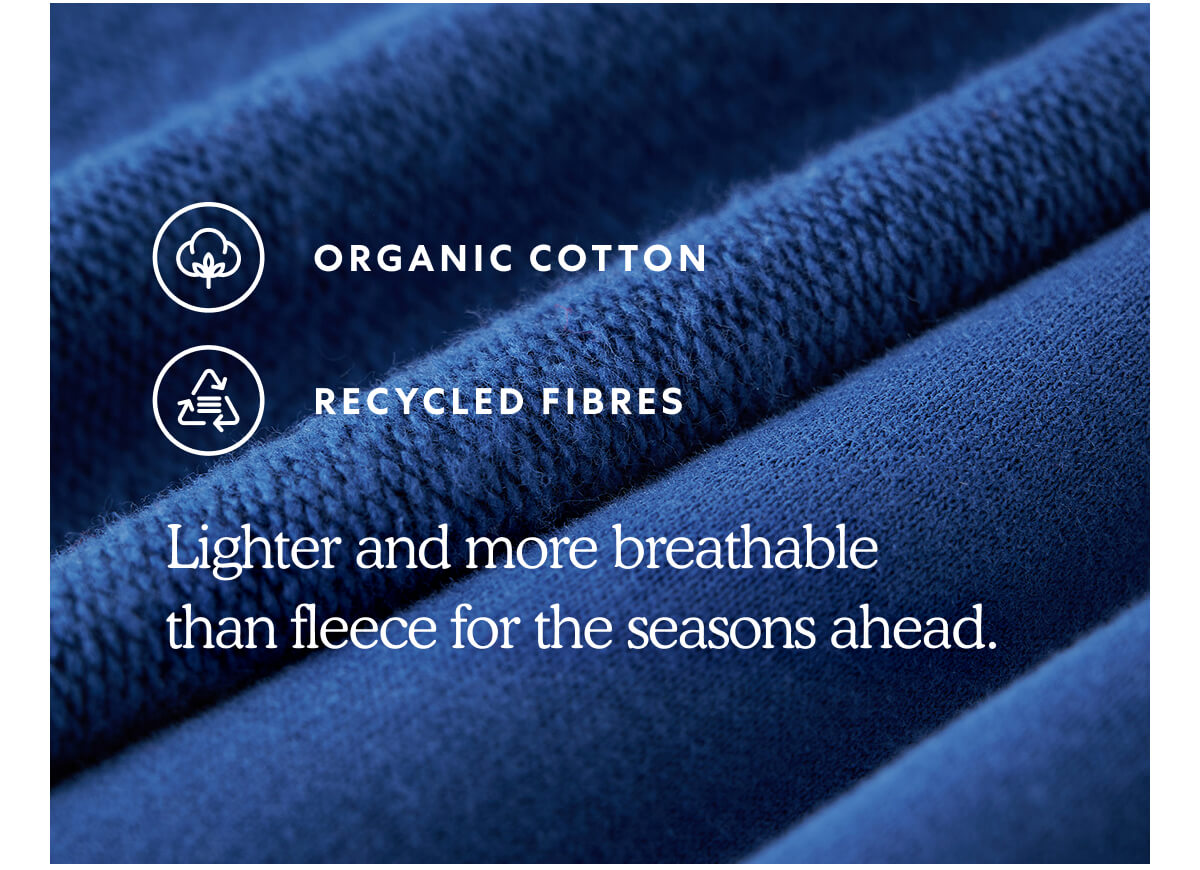Lighter and more breathable  than fleece for the seasons ahead.