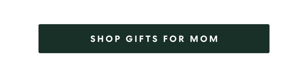 SHOP GIFTS FOR MOM