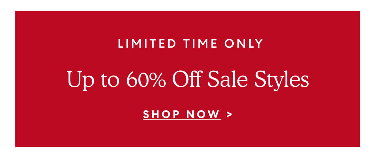  LIMITED TIME ONLY. Up to 60% Off Sale Styles