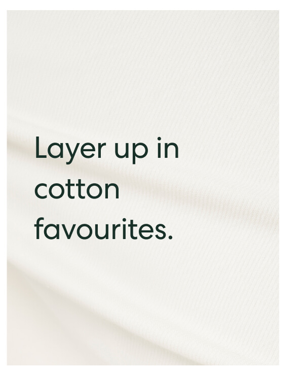 Layer up in cotton favourites.