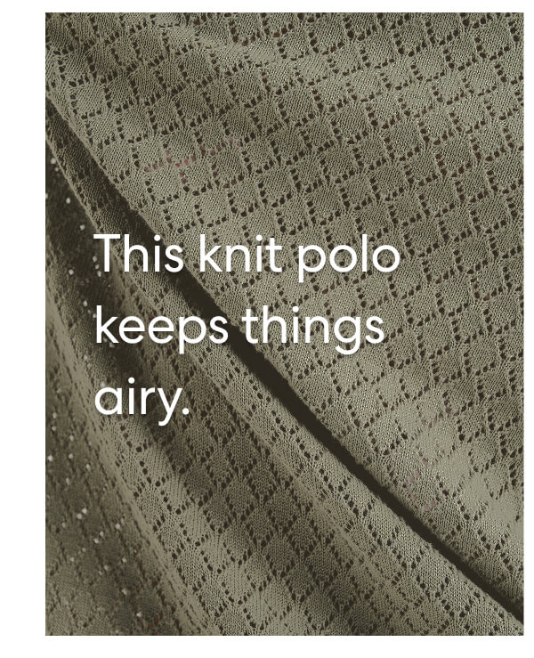 This knit polo keeps things airy.