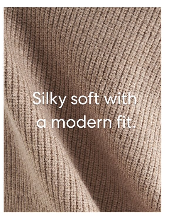 Silky soft with a modern fit.