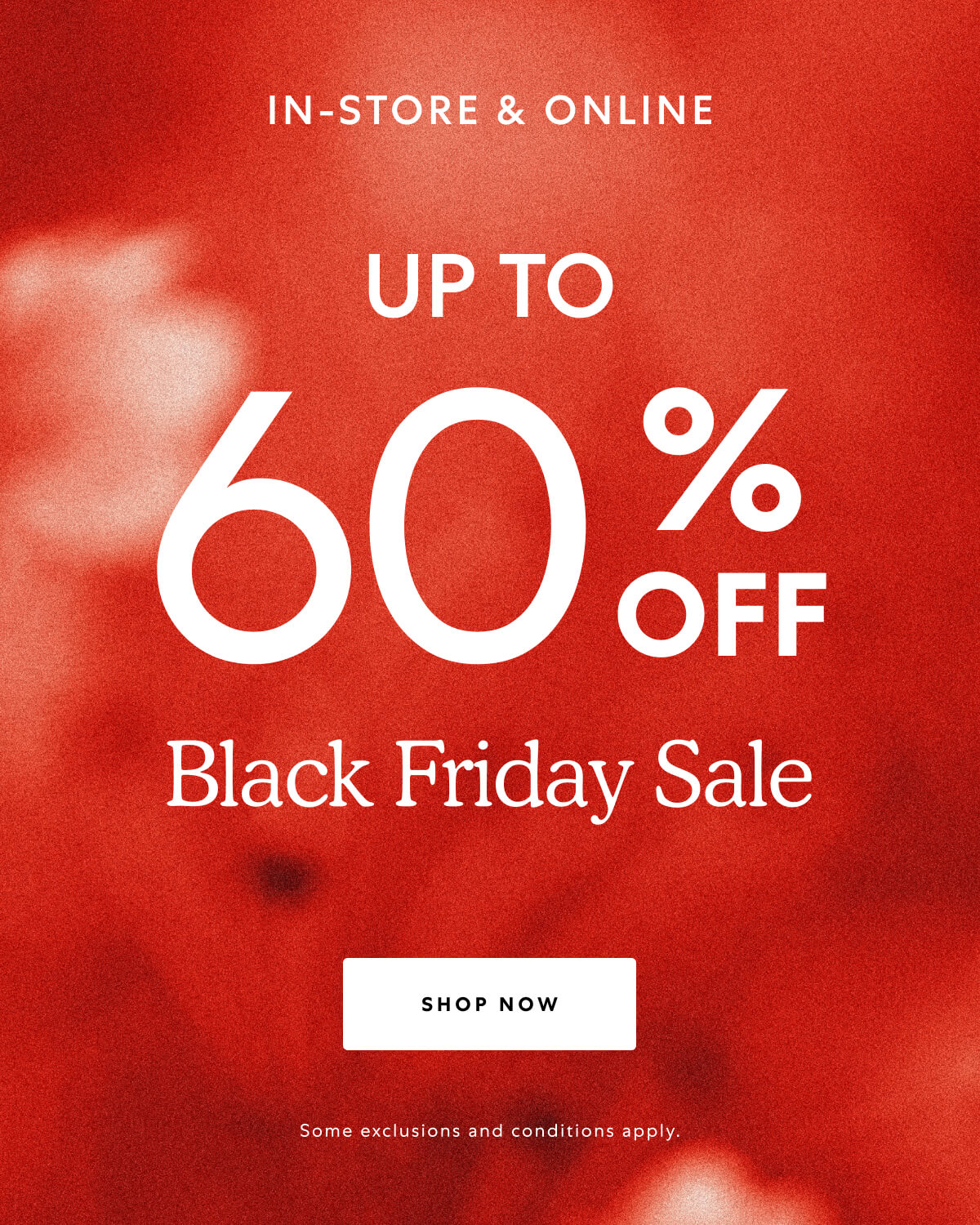 IN STORE & ONLINE. UP TO 60% OFF Black Friday Sale