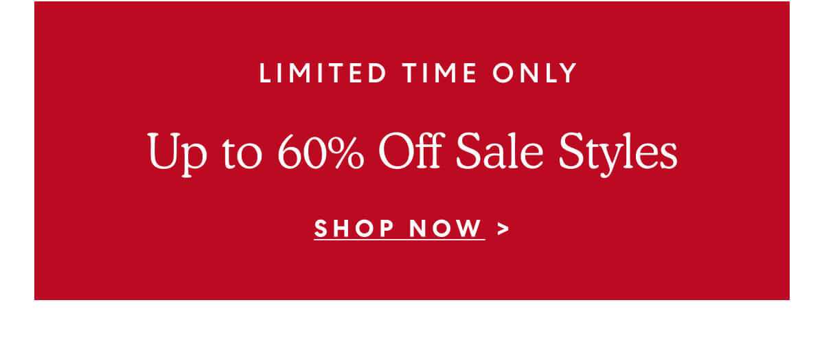  LIMITED TIME ONLY. Up to 60% Off Sale Styles