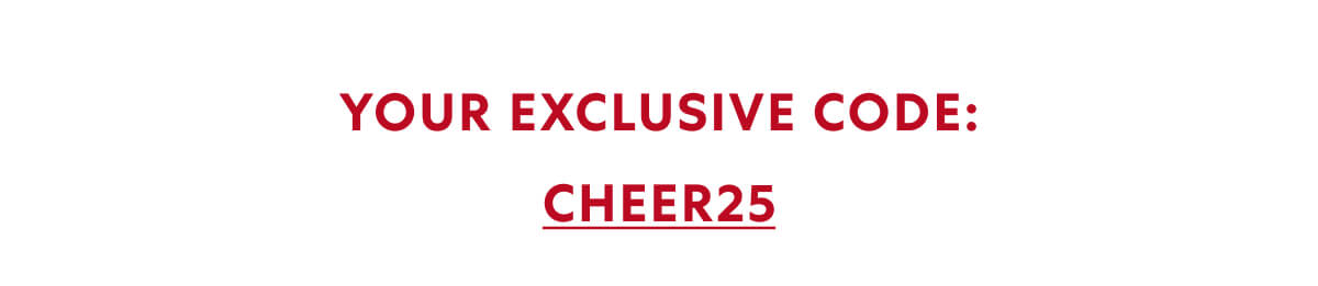 USE CODE: CHEER25