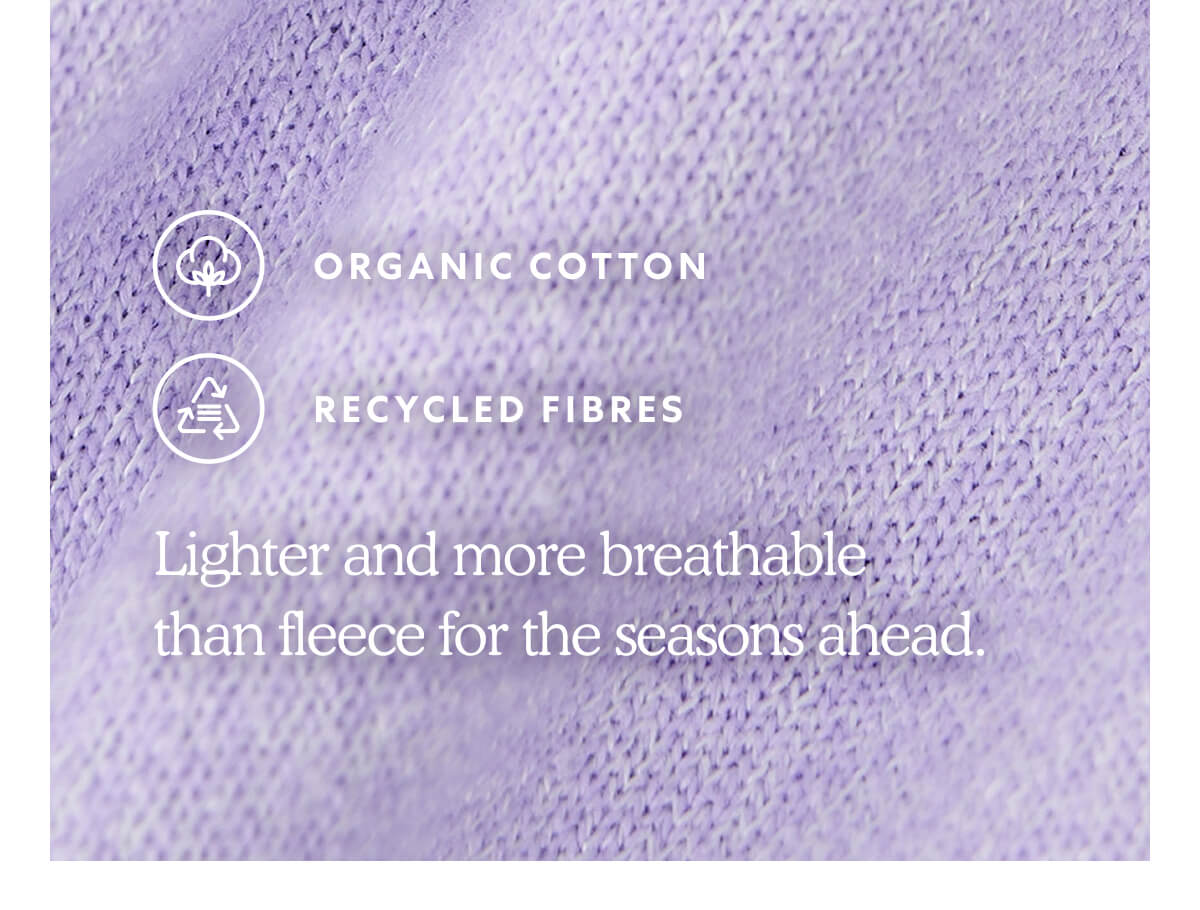 Lighter and more breathable than fleece for the seasons ahead.