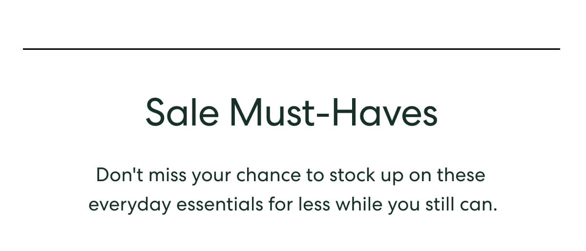 Sale Must-Haves - Don't miss your chance to stock up on these everyday essentials for less while you still can.