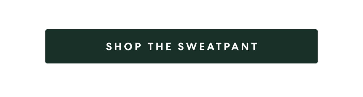 SHOP THE SWEATPANT