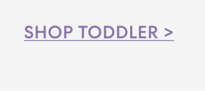 SHOP TODDLER  >