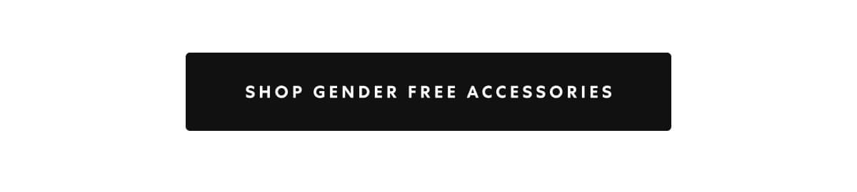 SHOP GENDER FREE ACCESSORIES