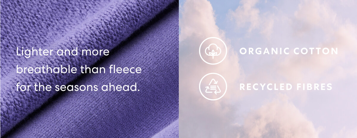 Lighter and more breathable than fleece for the seasons ahead.
