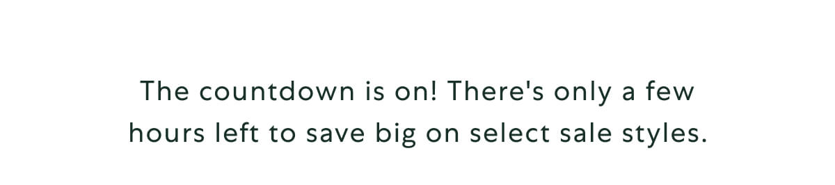 Time is running out! Today is the last day to shop sale styles up to 60% off.