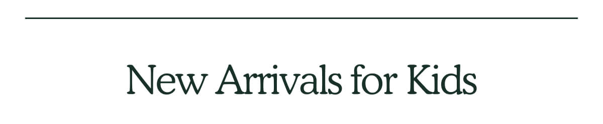 New Arrivals for Kids