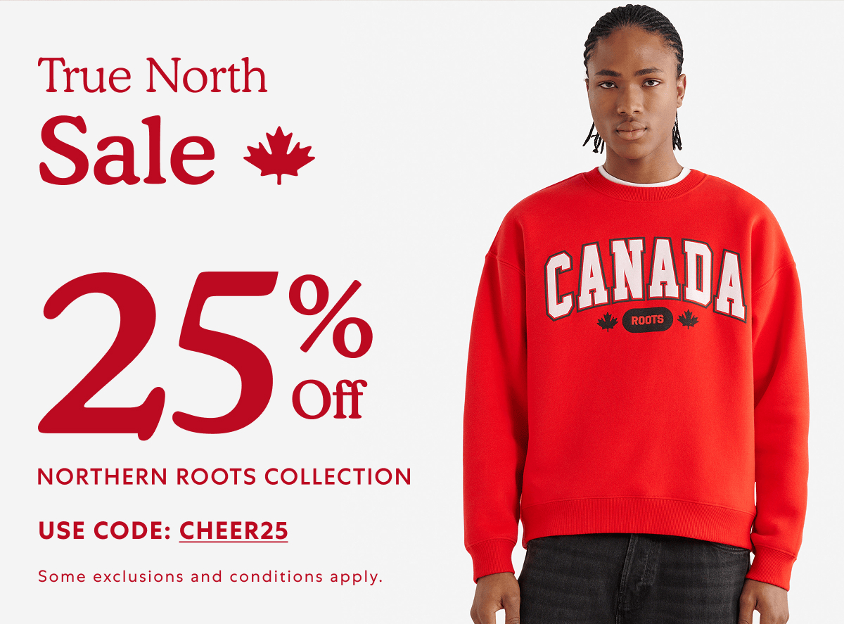 True North Sale. 25% Off Northern Roots Collection. USE CODE: CHEER25