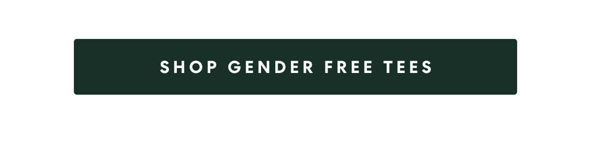 SHOP GENDER FREE TEES