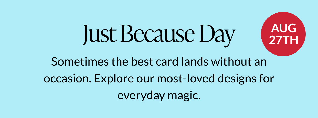 Celebrate Just Because Day with a thoughtful card.