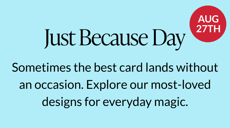 Celebrate Just Because Day with a thoughtful card.